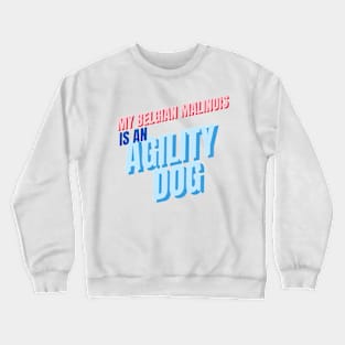 My Belgian Malinois is an agility dog Crewneck Sweatshirt